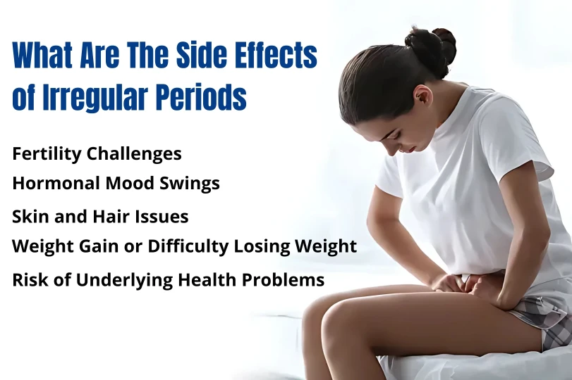 what aretThe side effects of irregular periods
