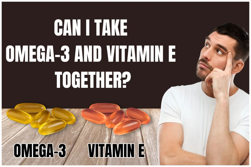 can I take omega-3 and vitamin e together
